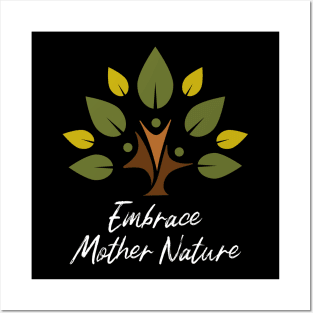 Embrace Mother Nature Posters and Art